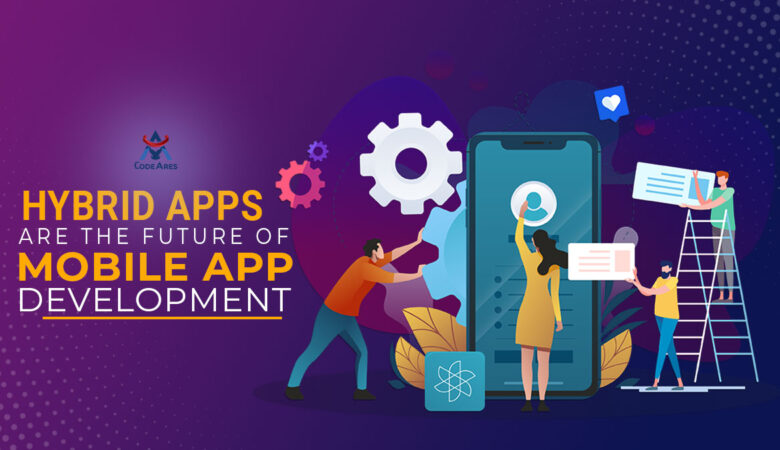 Hybrid App are the Future of Mobile App Development