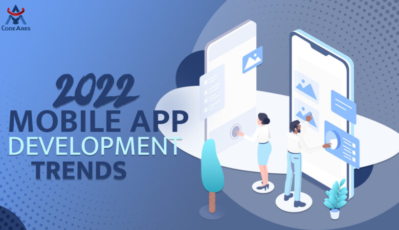 2022 Mobile App Development Trends