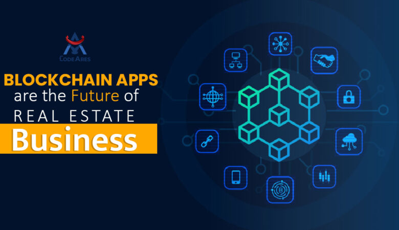 Blockchain apps are the future of Real Estate business