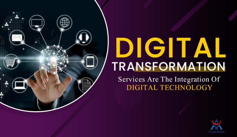 Digital Transformation Services Are The Integration Of Digital Technology